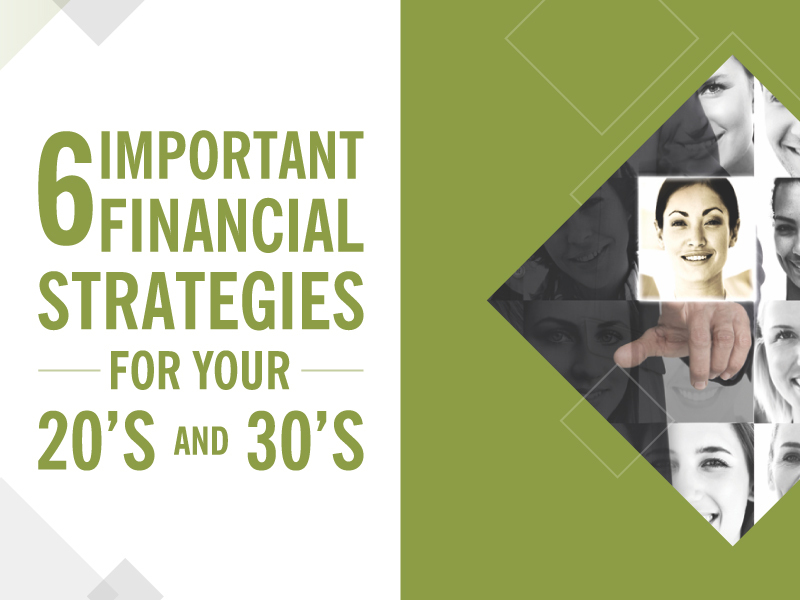 6 Important Financial Strategies, 6 Important Financial Strategies for Your 20’s and 30’s