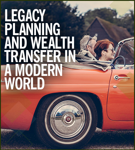 Legacy Planning and Wealth Transfer