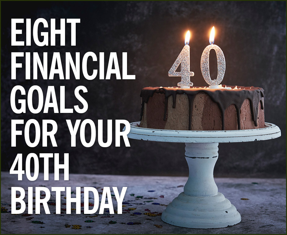 Eight Financial Goals For 40th Birthday